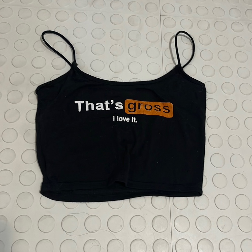 That’s Gross I Love It crop top